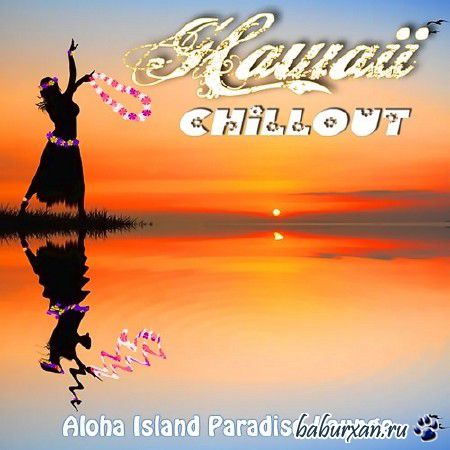 Hawaii Chillout. Aloha Island Paradise Lounge (2013)