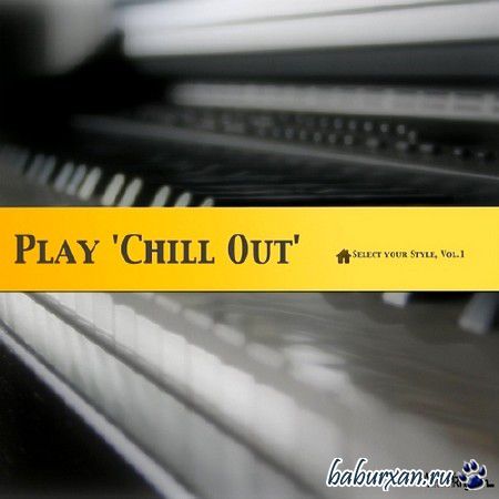 Play Chill Out. Select your Style Vol.1 (2014)