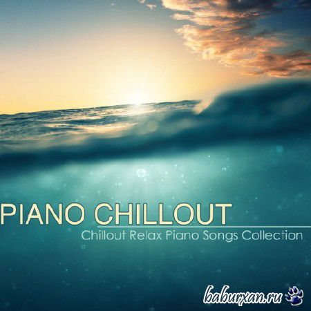 Piano Chillout  Best Chillout Relax Piano Songs Collection (2014)