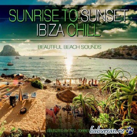 Sunrise to Sunset Ibiza Chill: Beautifull Beach Sounds (2014)